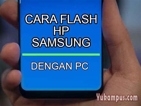 Biaya Flash HP Samsung Terjangkau Untuk Semua Model